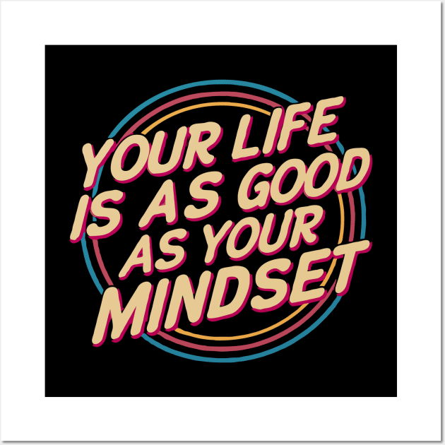 Your LIfe Is As Good As Your Mindset. Motivational Typography Wall Art by Chrislkf